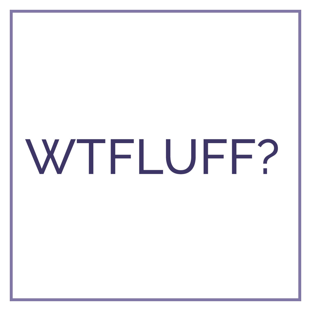 WTFLUFF?